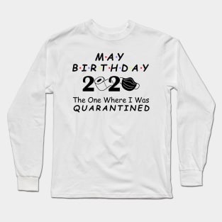 May Birthday 2020 Quarantine Social Distancing Birthday May girl birthday Quarantined Gift Idea, born in May Long Sleeve T-Shirt